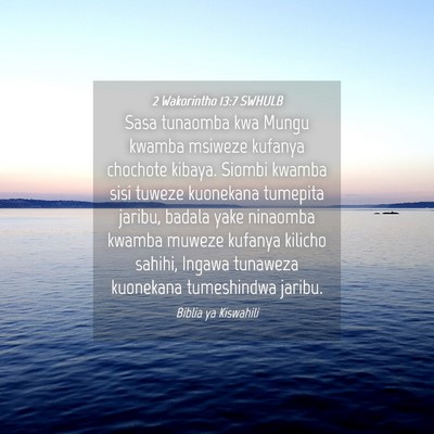 Picture 04 - 2 Wakorintho 13:7 SWHULB - Sasa tunaomba kwa Mungu kwamba msiweze kufanya - Bible Verse Picture