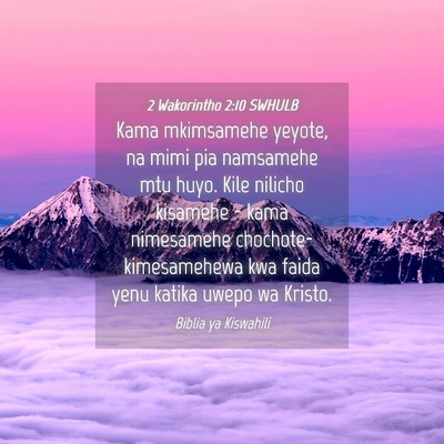 Picture 04 - 2 Wakorintho 2:10 SWHULB - Kama mkimsamehe yeyote, na mimi pia namsamehe mtu - Bible Verse Picture