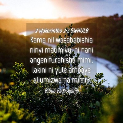 Picture 04 - 2 Wakorintho 2:2 SWHULB - Kama niliwasababishia ninyi maumivu, ni nani - Bible Verse Picture