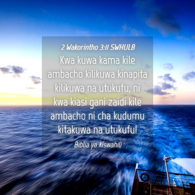 Picture 04 - 2 Wakorintho 3:11 SWHULB - Kwa kuwa kama kile ambacho kilikuwa kinapita - Bible Verse Picture