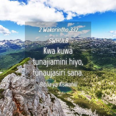 Picture 04 - 2 Wakorintho 3:12 SWHULB - Kwa kuwa tunajiamini hiyo, tunaujasiri - Bible Verse Picture
