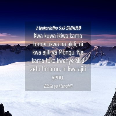 Picture 04 - 2 Wakorintho 5:13 SWHULB - Kwa kuwa ikiwa kama tumerukwa na akili, ni kwa - Bible Verse Picture