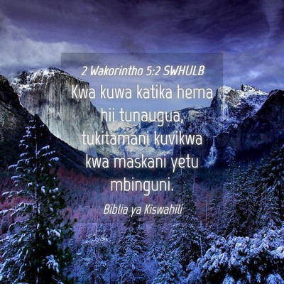 Picture 04 - 2 Wakorintho 5:2 SWHULB - Kwa kuwa katika hema hii tunaugua, tukitamani - Bible Verse Picture