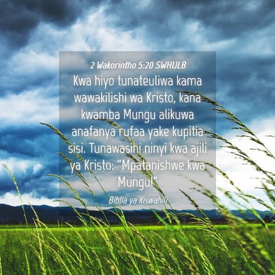 Picture 04 - 2 Wakorintho 5:20 SWHULB - Kwa hiyo tunateuliwa kama wawakilishi wa Kristo, - Bible Verse Picture