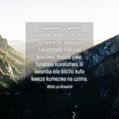 Picture 04 - 2 Wakorintho 5:4 SWHULB - Kwa hakika wakati tuko ndani ya hema hii, twaugua - Bible Verse Picture