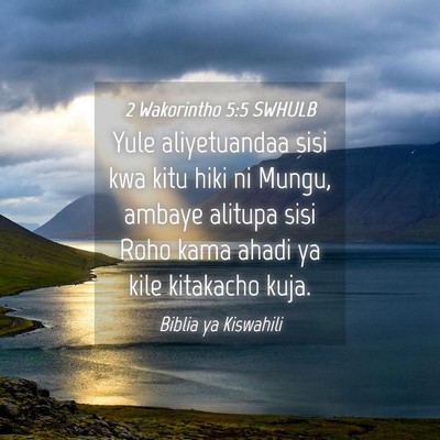 Picture 04 - 2 Wakorintho 5:5 SWHULB - Yule aliyetuandaa sisi kwa kitu hiki ni Mungu, - Bible Verse Picture