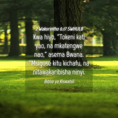 Picture 04 - 2 Wakorintho 6:17 SWHULB - Kwa hiyo, “Tokeni kati yao, na mkatengwe - Bible Verse Picture