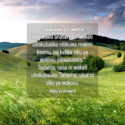 Picture 04 - 2 Wakorintho 6:2 SWHULB - Kwa kuwa anasema, “Wakati uliokubalika nilikuwa - Bible Verse Picture