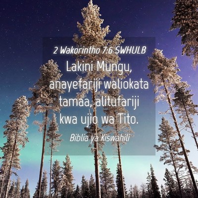 Picture 04 - 2 Wakorintho 7:6 SWHULB - Lakini Mungu, anayefariji waliokata tamaa, - Bible Verse Picture