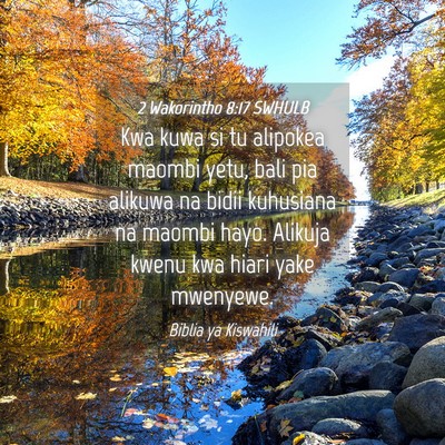 Picture 04 - 2 Wakorintho 8:17 SWHULB - Kwa kuwa si tu alipokea maombi yetu, bali pia - Bible Verse Picture