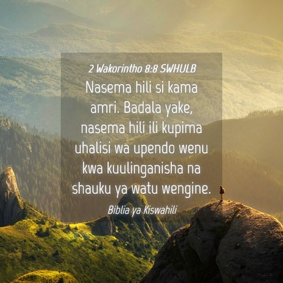 Picture 04 - 2 Wakorintho 8:8 SWHULB - Nasema hili si kama amri. Badala yake, nasema - Bible Verse Picture