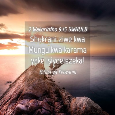 Picture 04 - 2 Wakorintho 9:15 SWHULB - Shukrani ziwe kwa Mungu kwa karama yake - Bible Verse Picture