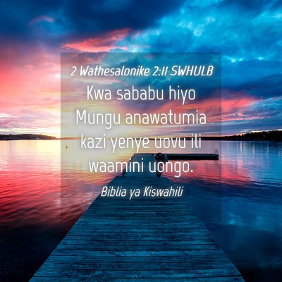 Picture 04 - 2 Wathesalonike 2:11 SWHULB - Kwa sababu hiyo Mungu anawatumia kazi yenye uovu - Bible Verse Picture