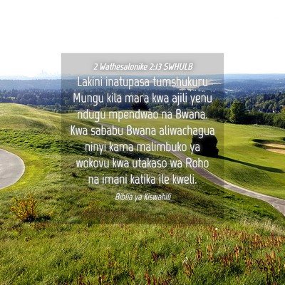 Picture 04 - 2 Wathesalonike 2:13 SWHULB - Lakini inatupasa tumshukuru Mungu kila mara kwa - Bible Verse Picture