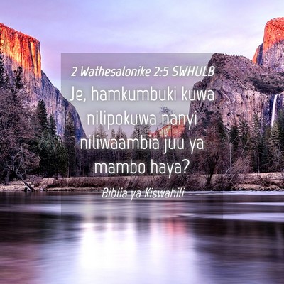 Picture 04 - 2 Wathesalonike 2:5 SWHULB - Je, hamkumbuki kuwa nilipokuwa nanyi niliwaambia - Bible Verse Picture