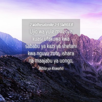 Picture 04 - 2 Wathesalonike 2:9 SWHULB - Ujio wa yule mwenye kuasi utakuwa kwa sababu ya - Bible Verse Picture
