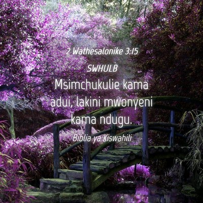 Picture 04 - 2 Wathesalonike 3:15 SWHULB - Msimchukulie kama adui, lakini mwonyeni kama - Bible Verse Picture