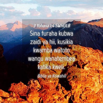 Picture 04 - 3 Yohana 1:4 SWHULB - Sina furaha kubwa zaidi ya hii, kusikia kwamba - Bible Verse Picture