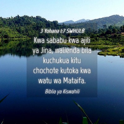 Picture 04 - 3 Yohana 1:7 SWHULB - Kwa sababu kwa ajili ya Jina, walienda bila - Bible Verse Picture