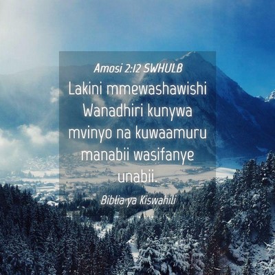 Picture 04 - Amosi 2:12 SWHULB - Lakini mmewashawishi Wanadhiri kunywa mvinyo na - Bible Verse Picture