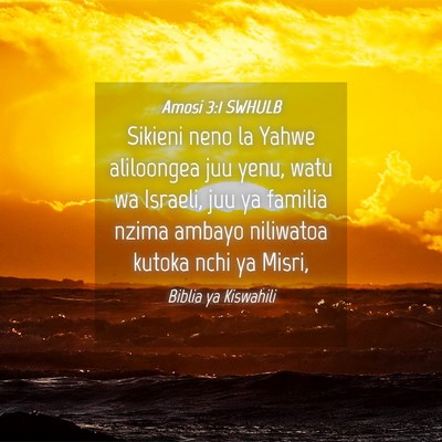 Picture 04 - Amosi 3:1 SWHULB - Sikieni neno la Yahwe aliloongea juu yenu, watu - Bible Verse Picture