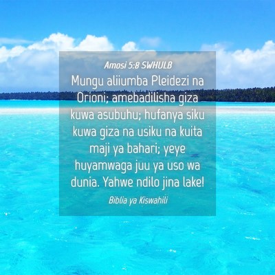 Picture 04 - Amosi 5:8 SWHULB - Mungu aliiumba Pleidezi na Orioni; amebadilisha - Bible Verse Picture