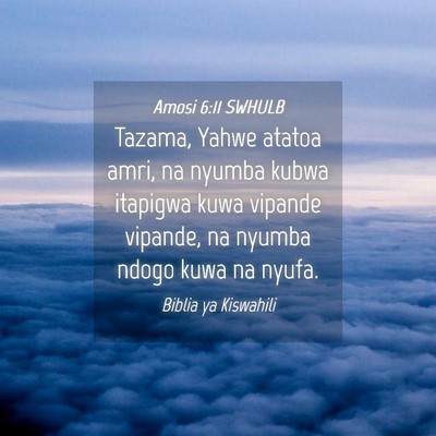 Picture 04 - Amosi 6:11 SWHULB - Tazama, Yahwe atatoa amri, na nyumba kubwa - Bible Verse Picture
