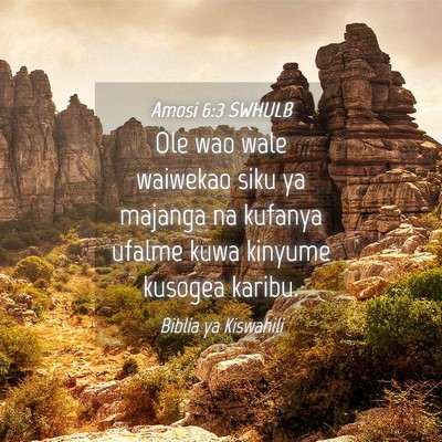 Picture 04 - Amosi 6:3 SWHULB - Ole wao wale waiwekao siku ya majanga na kufanya - Bible Verse Picture