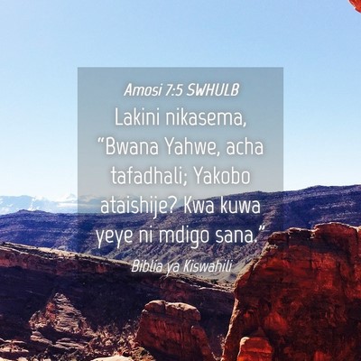Picture 04 - Amosi 7:5 SWHULB - Lakini nikasema, “Bwana Yahwe, acha tafadhali; - Bible Verse Picture