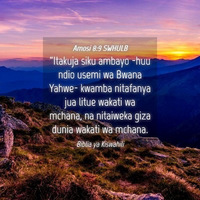 Picture 04 - Amosi 8:9 SWHULB - “Itakuja siku ambayo -huu ndio usemi wa Bwana - Bible Verse Picture