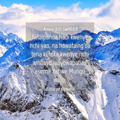 Picture 04 - Amosi 9:15 SWHULB - Nitaipanda hadi kwenye nchi yao, na hawataing'oa - Bible Verse Picture