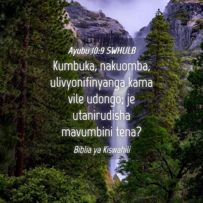 Picture 04 - Ayubu 10:9 SWHULB - Kumbuka, nakuomba, ulivyonifinyanga kama vile - Bible Verse Picture