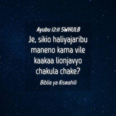 Picture 04 - Ayubu 12:11 SWHULB - Je, sikio haliyajaribu maneno kama vile kaakaa - Bible Verse Picture
