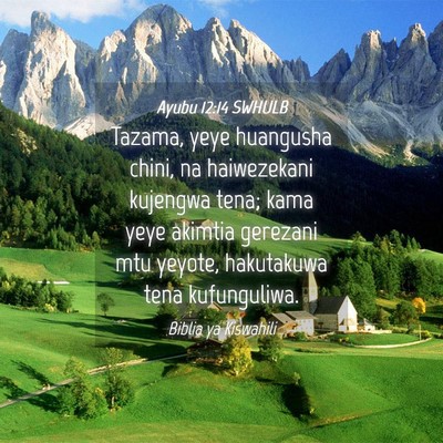 Picture 04 - Ayubu 12:14 SWHULB - Tazama, yeye huangusha chini, na haiwezekani - Bible Verse Picture