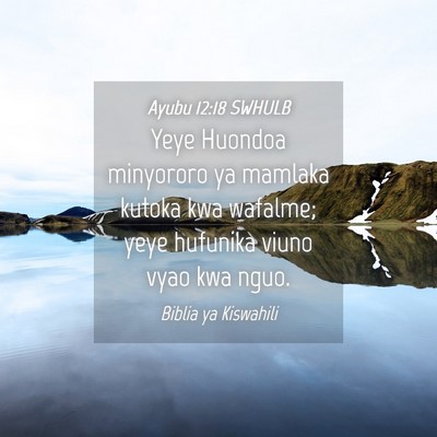 Picture 04 - Ayubu 12:18 SWHULB - Yeye Huondoa minyororo ya mamlaka kutoka kwa - Bible Verse Picture