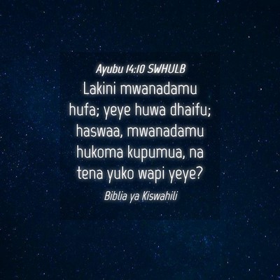 Picture 04 - Ayubu 14:10 SWHULB - Lakini mwanadamu hufa; yeye huwa dhaifu; haswaa, - Bible Verse Picture
