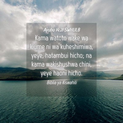Picture 04 - Ayubu 14:21 SWHULB - Kama watoto wake wa kiume ni wa kuheshimiwa, - Bible Verse Picture