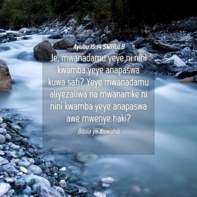 Picture 04 - Ayubu 15:14 SWHULB - Je, mwanadamu yeye ni nini kwamba yeye anapaswa - Bible Verse Picture