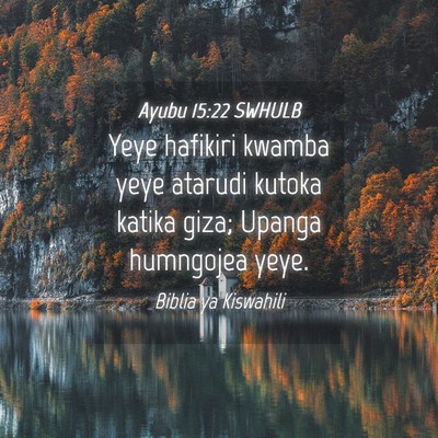 Picture 04 - Ayubu 15:22 SWHULB - Yeye hafikiri kwamba yeye atarudi kutoka katika - Bible Verse Picture