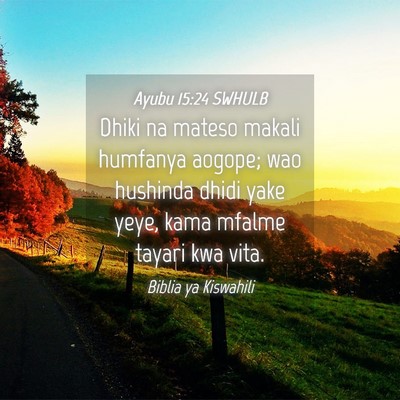 Picture 04 - Ayubu 15:24 SWHULB - Dhiki na mateso makali humfanya aogope; wao - Bible Verse Picture