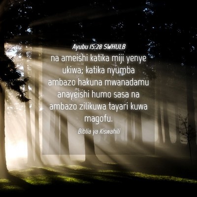Picture 04 - Ayubu 15:28 SWHULB - na ameishi katika miji yenye ukiwa; katika nyumba - Bible Verse Picture