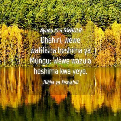 Picture 04 - Ayubu 15:4 SWHULB - Dhahiri, wewe wafifisha heshima ya Mungu; Wewe - Bible Verse Picture
