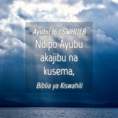 Picture 04 - Ayubu 16:1 SWHULB - Ndipo Ayubu akajibu na - Bible Verse Picture
