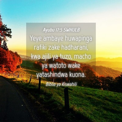 Picture 04 - Ayubu 17:5 SWHULB - Yeye ambaye huwapinga rafiki zake hadharani, kwa - Bible Verse Picture