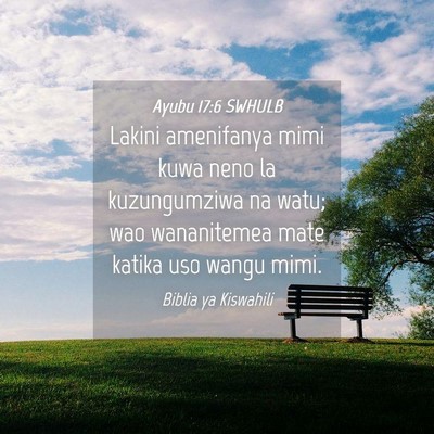 Picture 04 - Ayubu 17:6 SWHULB - Lakini amenifanya mimi kuwa neno la kuzungumziwa - Bible Verse Picture