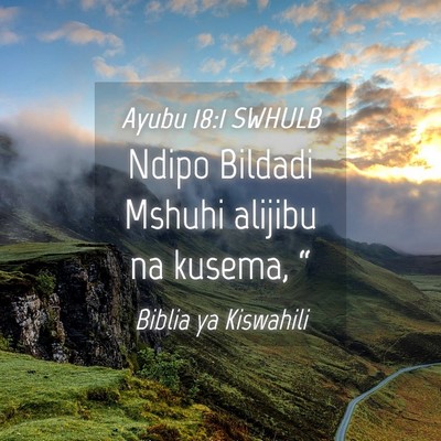 Picture 04 - Ayubu 18:1 SWHULB - Ndipo Bildadi Mshuhi alijibu na kusema, - Bible Verse Picture