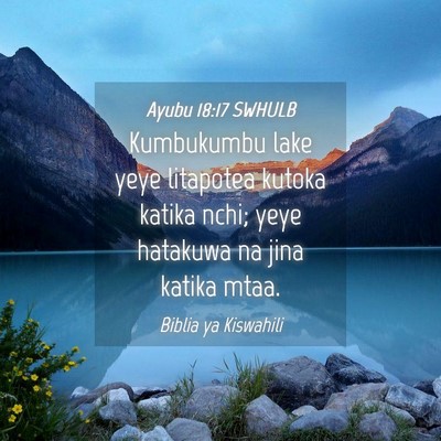 Picture 04 - Ayubu 18:17 SWHULB - Kumbukumbu lake yeye litapotea kutoka katika - Bible Verse Picture