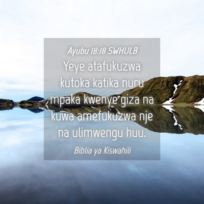 Picture 04 - Ayubu 18:18 SWHULB - Yeye atafukuzwa kutoka katika nuru mpaka kwenye - Bible Verse Picture