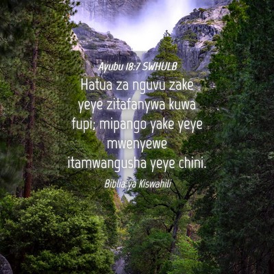 Picture 04 - Ayubu 18:7 SWHULB - Hatua za nguvu zake yeye zitafanywa kuwa fupi; - Bible Verse Picture