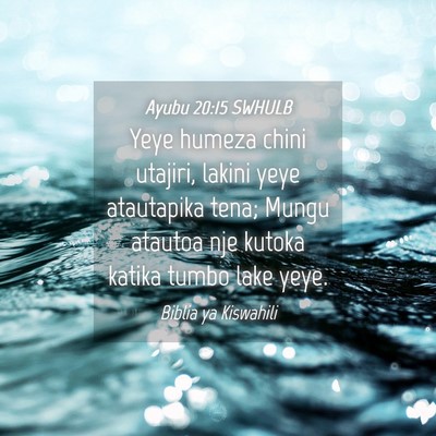 Picture 04 - Ayubu 20:15 SWHULB - Yeye humeza chini utajiri, lakini yeye atautapika - Bible Verse Picture